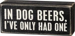 18027 Box Sign, 6" 2.5", In Dog Beers. Fixed Price $18.99.
